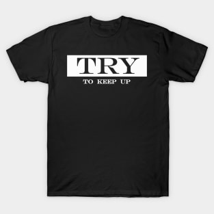 try to keep up T-Shirt